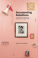 Documenting rebellions : a study of four lesbian and gay archives in queer times /