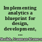 Implementing analytics a blueprint for design, development, and adoption /