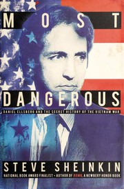 Most dangerous : Daniel Ellsberg and the secret history of the Vietnam War /
