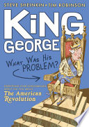 King George : what was his problem? : everything your schoolbooks didn't tell you about the American Revolution /