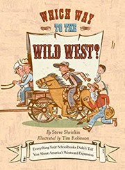 Which way to the Wild West? : everything your schoolbooks didn't tell you about America's westward expansion /