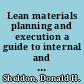 Lean materials planning and execution a guide to internal and external supply management excellence /