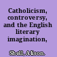 Catholicism, controversy, and the English literary imagination, 1558-1660