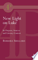 New light on Luke : its purpose, sources, and literary context /