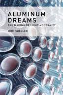 Aluminum dreams : the making of light modernity /