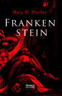 Frankenstein oder der moderne Prometheus /