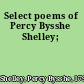 Select poems of Percy Bysshe Shelley;