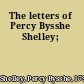 The letters of Percy Bysshe Shelley;