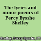 The lyrics and minor poems of Percy Bysshe Shelley