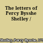 The letters of Percy Bysshe Shelley /