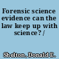 Forensic science evidence can the law keep up with science? /