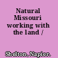 Natural Missouri working with the land /