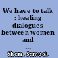 We have to talk : healing dialogues between women and men /