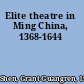 Elite theatre in Ming China, 1368-1644