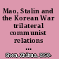 Mao, Stalin and the Korean War trilateral communist relations in the 1950s /