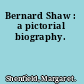 Bernard Shaw : a pictorial biography.