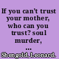 If you can't trust your mother, who can you trust? soul murder, psychoanalysis, and creativity /