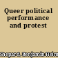 Queer political performance and protest