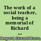 The work of a social teacher, being a memorial of Richard L. Dugdale,