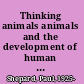 Thinking animals animals and the development of human intelligence /