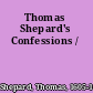 Thomas Shepard's Confessions /