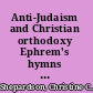 Anti-Judaism and Christian orthodoxy Ephrem's hymns in fourth-century Syria /