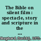 The Bible on silent film : spectacle, story and scripture in the early cinema /