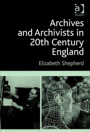 Archives and archivists in 20th century England /