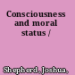 Consciousness and moral status /