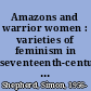 Amazons and warrior women : varieties of feminism in seventeenth-century drama /