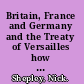 Britain, France and Germany and the Treaty of Versailles how the allies built a flawed peace /