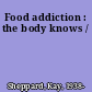 Food addiction : the body knows /