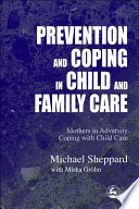 Prevention and coping in child and family care mothers in adversity coping with child care /