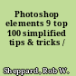 Photoshop elements 9 top 100 simplified tips & tricks /