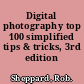 Digital photography top 100 simplified tips & tricks, 3rd edition /