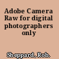 Adobe Camera Raw for digital photographers only