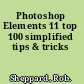 Photoshop Elements 11 top 100 simplified tips & tricks