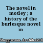 The novel in motley ; a history of the burlesque novel in English.