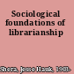 Sociological foundations of librarianship
