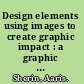 Design elements using images to create graphic impact : a graphic style manual for effective image solutions in graphic design /