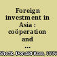 Foreign investment in Asia : coöperation and conflict between the United States and Japan /