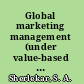 Global marketing management (under value-based integrated customerised approach) /