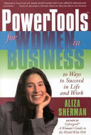 PowerTools for women in business : 10 ways to succeed in life and work /