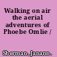Walking on air the aerial adventures of Phoebe Omlie /