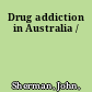 Drug addiction in Australia /