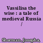 Vassilisa the wise : a tale of medieval Russia /