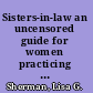 Sisters-in-law an uncensored guide for women practicing law in the real world /