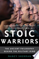 Stoic warriors the ancient philosophy behind the military mind /