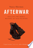 Afterwar : healing the moral injuries of our soldiers /