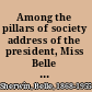 Among the pillars of society address of the president, Miss Belle Sherwin at the meeting of the General council of the National league of women voters, Washington, D.C. April 14, 1931.